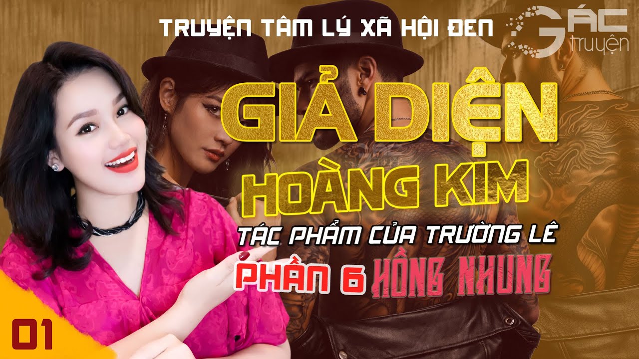 GIẢ DIỆN HO&Agrave;NG KIM - PHẦN 6 - [TẬP 1] - TRUYỆN T&Acirc;M L&Yacute; X&Atilde; HỘI ĐEN MỚI NHẤT