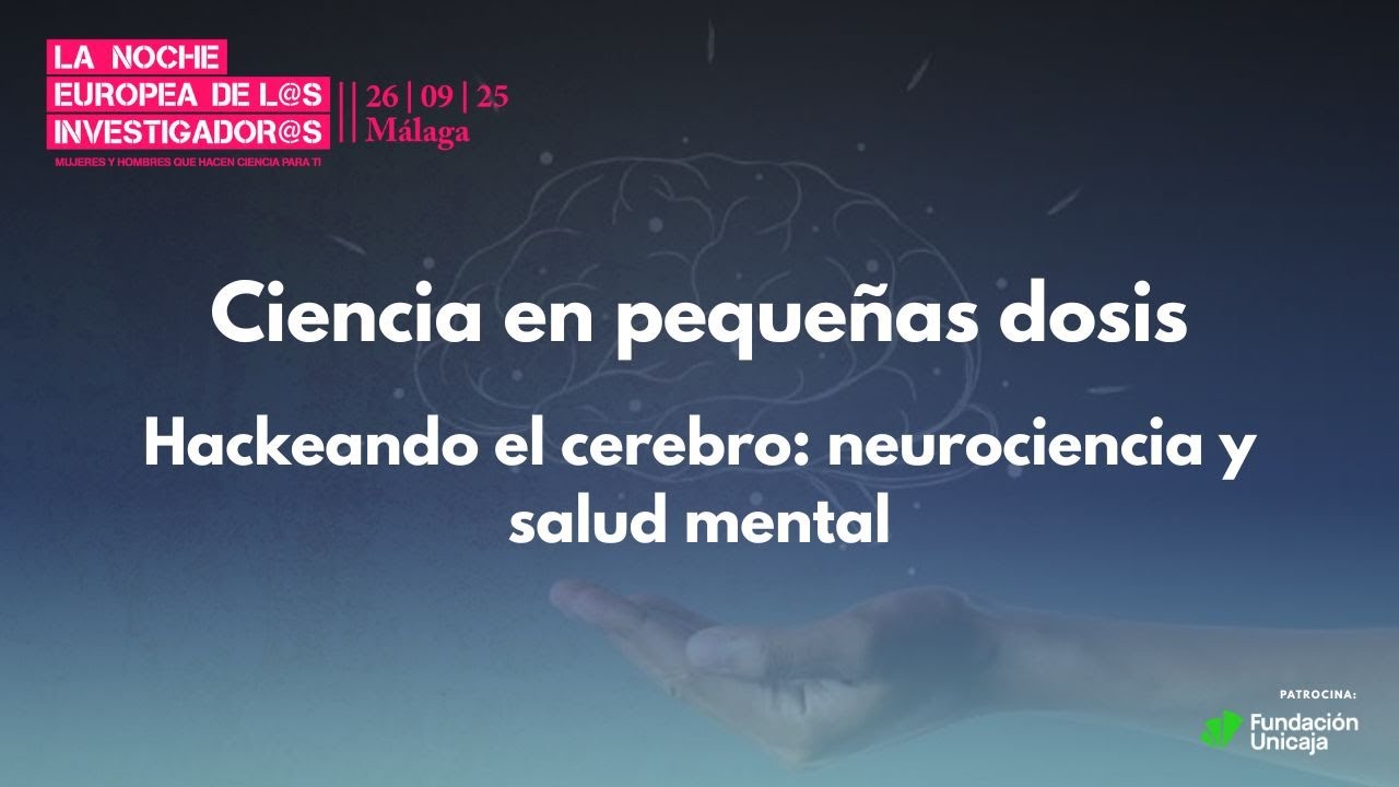 Hackeando el cerebro: neurociencia y salud mental | Ciencia en pequeñas dosis