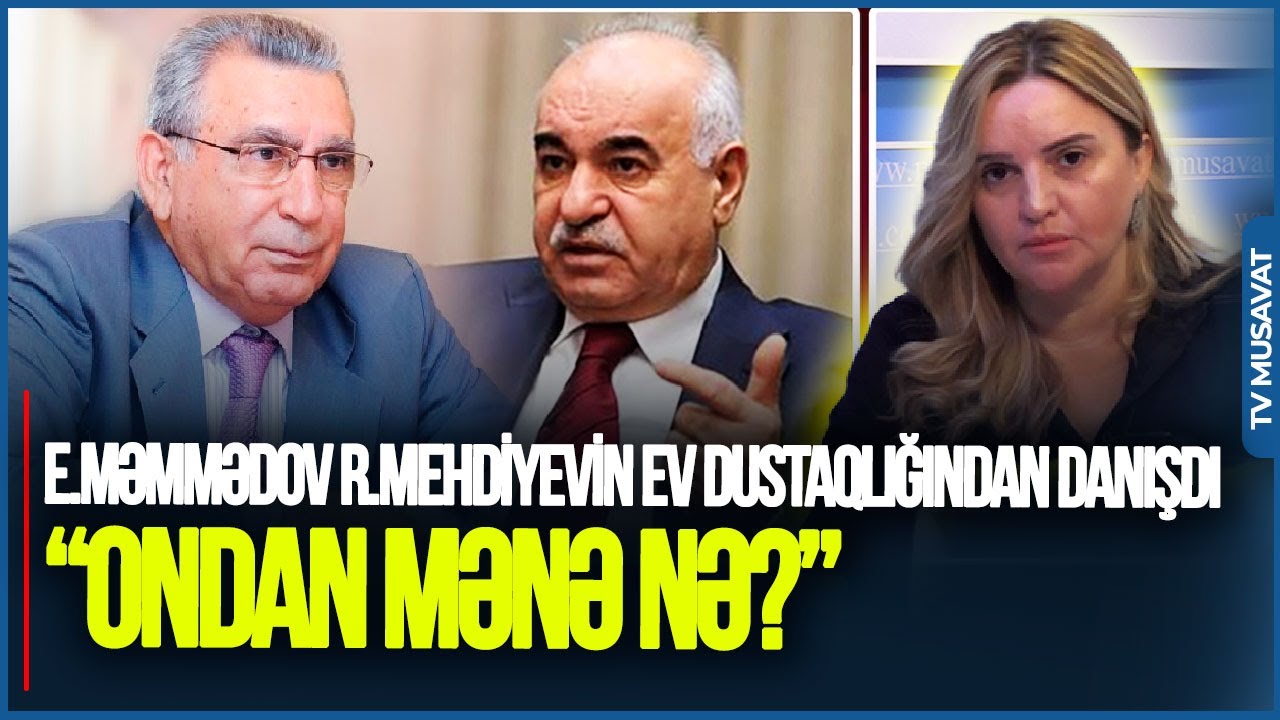 Elton Məmmədov Ramiz Mehdiyevin ev dustaqlığından DANIŞDI: “Ondan mənə nə?”