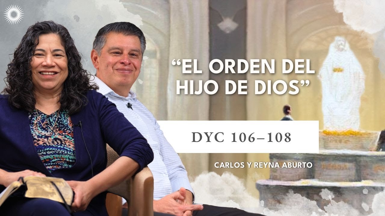 Doctrina y Convenios 106-108 | Estudio de las Escrituras con Carlos y Reyna Aburto