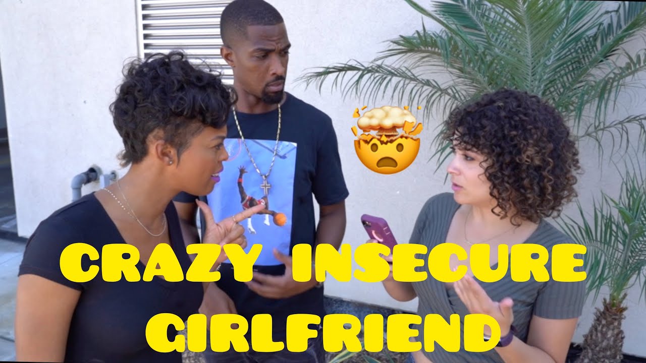 CRAZY INSECURE GIRLFRIEND