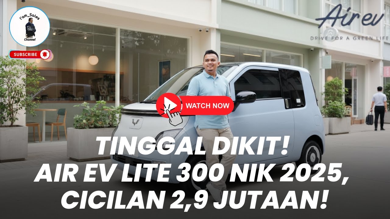 TINGGAL DIKIT! Air EV Lite 300 NIK 2025, Cicilan 2,9 Jutaan