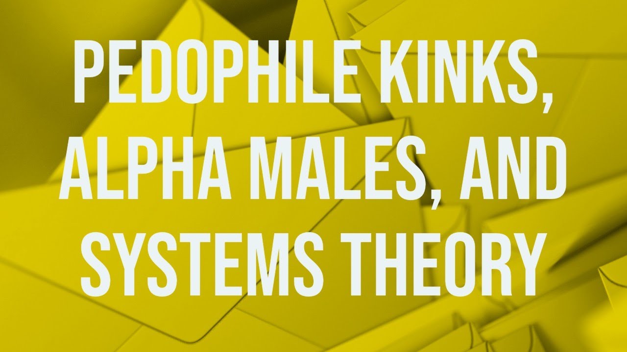 Pedophile Kinks, Alpha Males, and Systems Theory