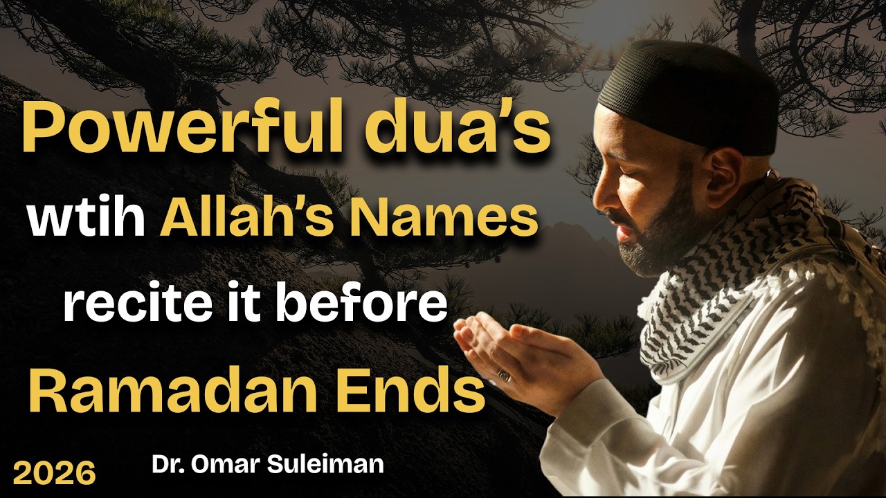 Duas using Allah's Names for Laylatul Qadr and the last 10 nights before Ramadan end | Omar Suleiman