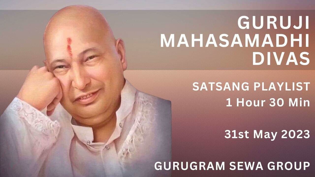 GURUGRAM SEWA GROUP - SATSANG PLAYLIST 1 HOUR  30 MIN - 31st May 2023 - GURUJI MAHASAMADHI DIVAS
