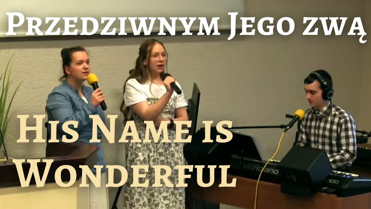 Przedziwnym Jego zwą / His Name is Wonderful