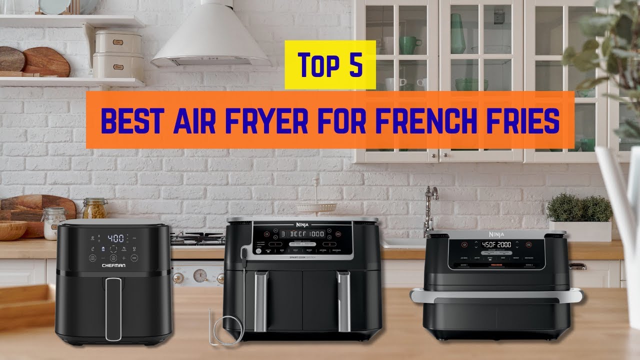 Best Air Fryer for French Fries | Crispy, Golden Results Every Time