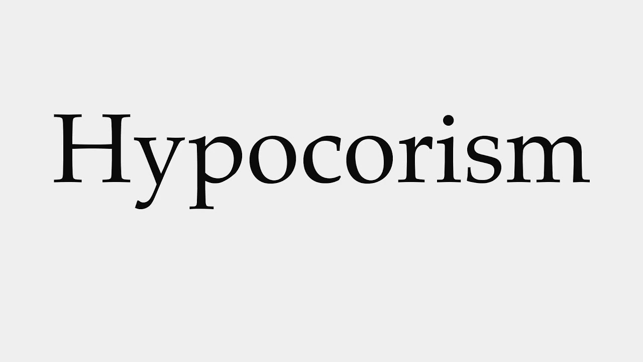 How to Pronounce Hypocorism