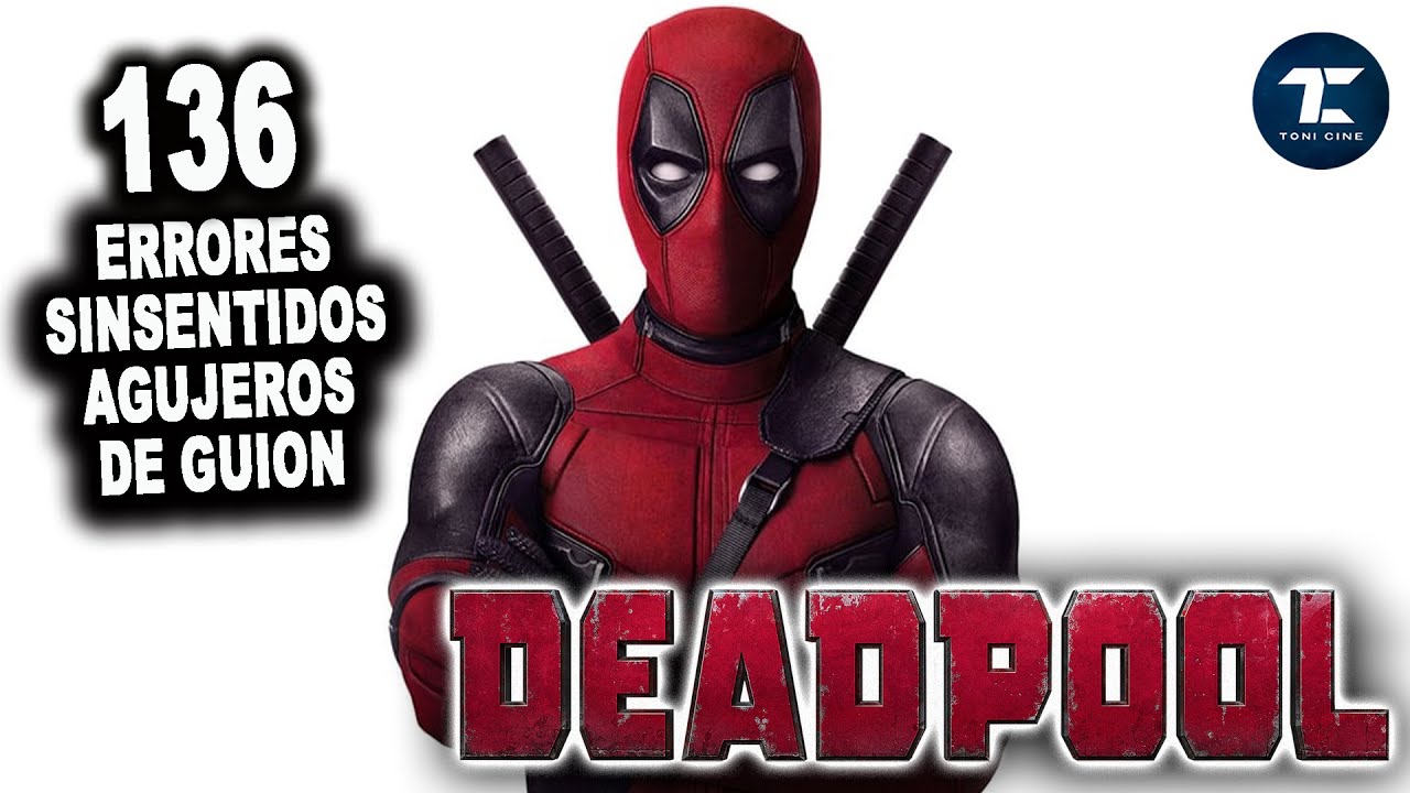 136 ERRORES de DEADPOOL (2016): agujeros de guion, fallos - Toni Cine