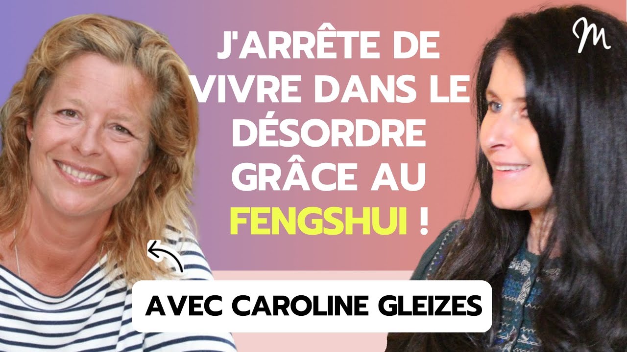 #126 Caroline Gleizes : J'arrête de vivre dans le désordre grâce au feng shui !