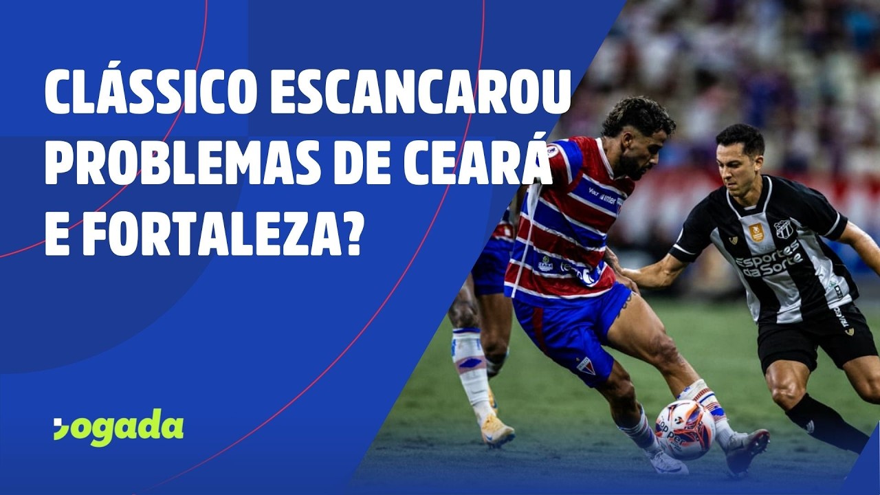 CLÁSSICO ESCANCAROU PROBLEMAS DE CEARÁ E FORTALEZA?