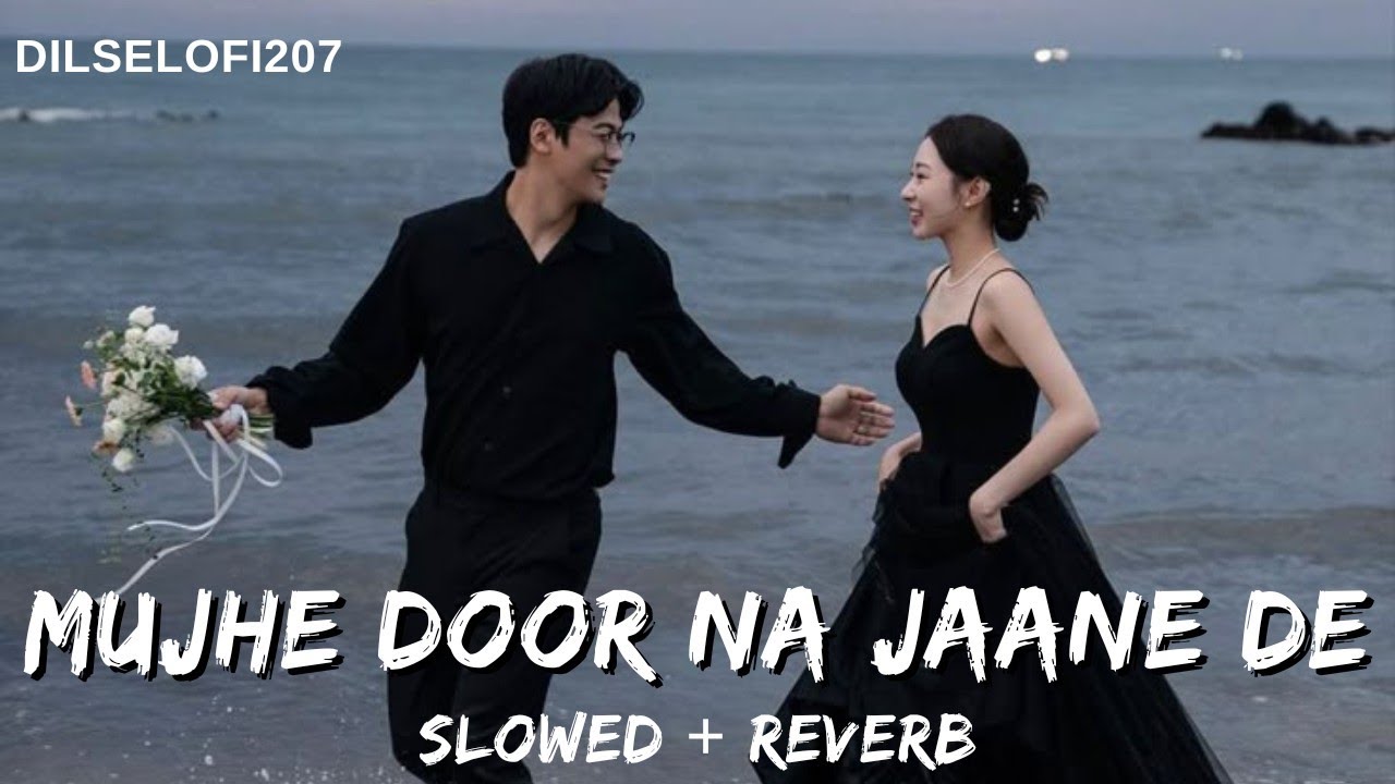 Mujhe Door Na Jaane De 🥀 | Sad Romantic Hindi Lofi | Feel The Deep Music | Slowed + Reverb | 🧿💚✨👑🎧