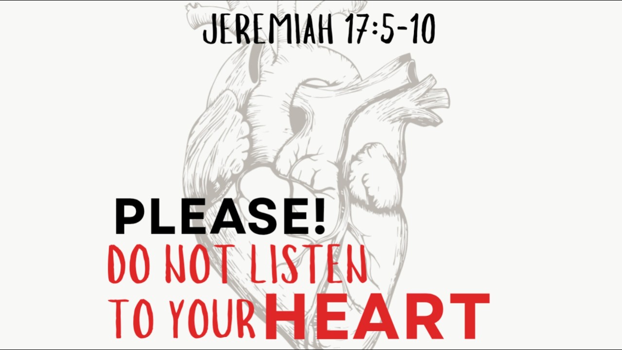 Please, Do NOT Listen to Your Heart | Jeremiah 17:5-10 (Sermon)