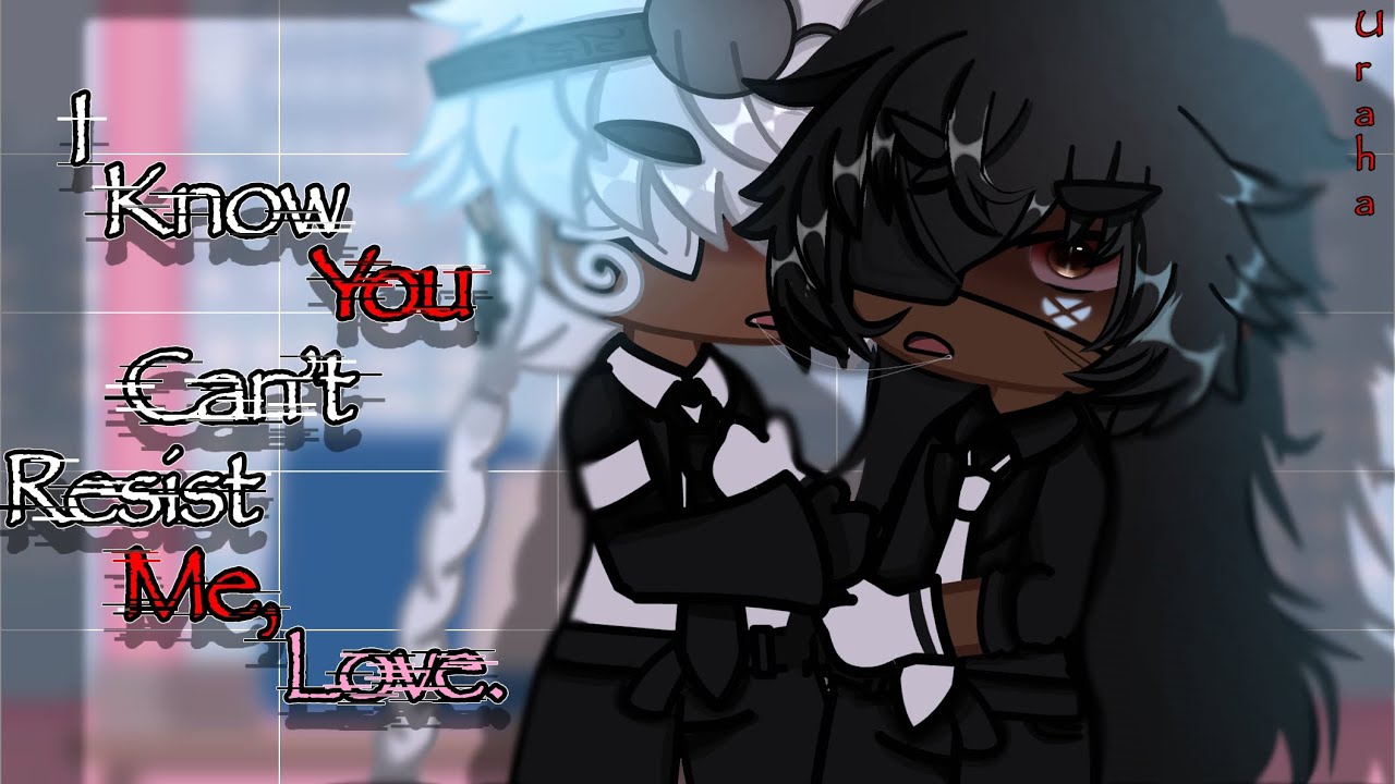 I know you can’t resist me, love. || BL || Gcmm/Glmm || Gacha Life/Gacha Club Mini Movie || Uraha