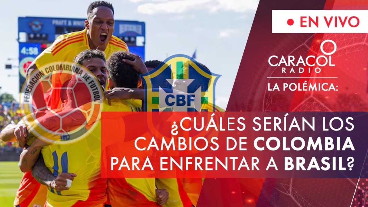¿Cuáles serían los cambios de Colombia para enfrentar a Brasil? | La Polémica