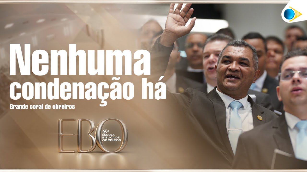 Nenhuma Condenação Há | Grande Coral de Obreiros | 69º Escola Bíblica de Obreiros da IEADPE 2025