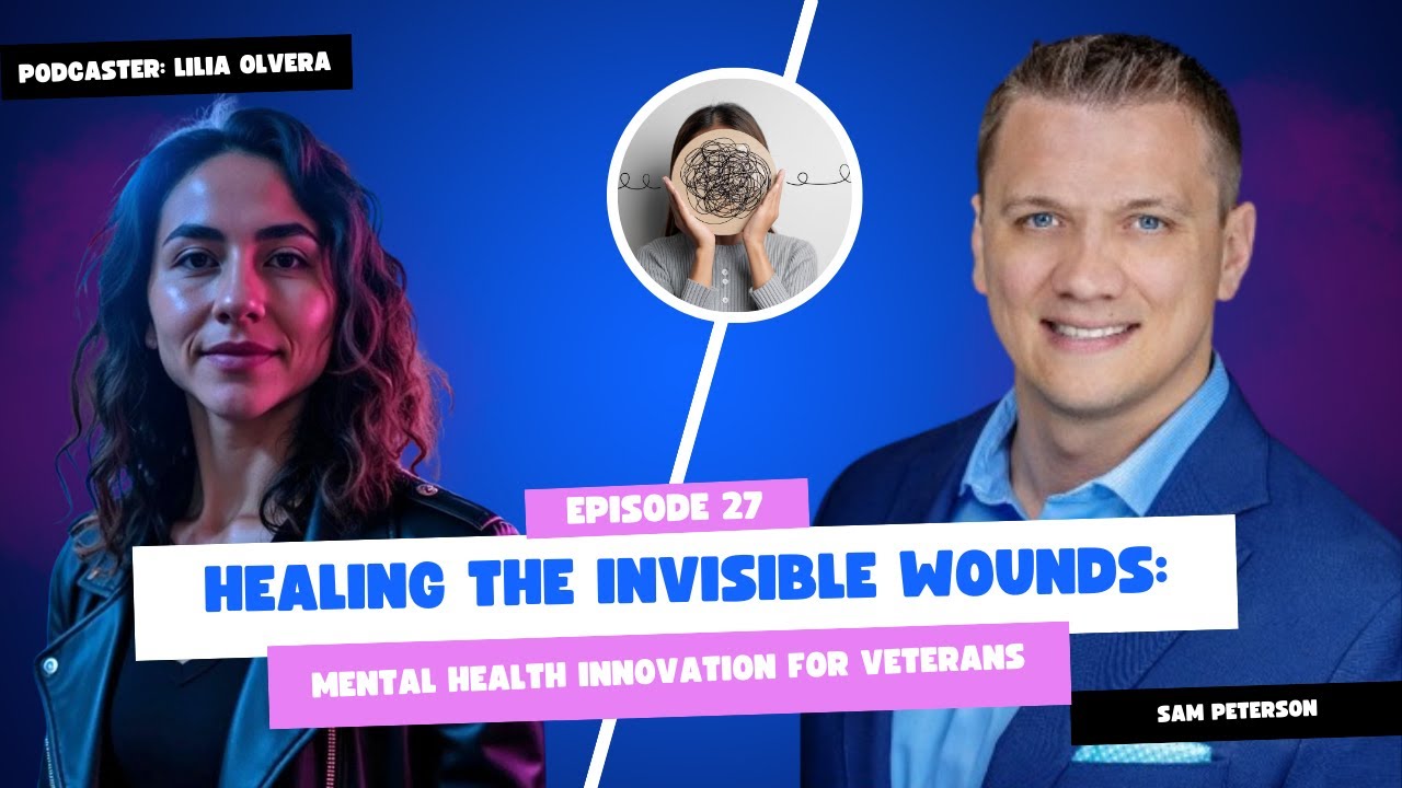 Healing the Invisible Wounds: Mental Health Innovation for Veterans with Sam Peterson