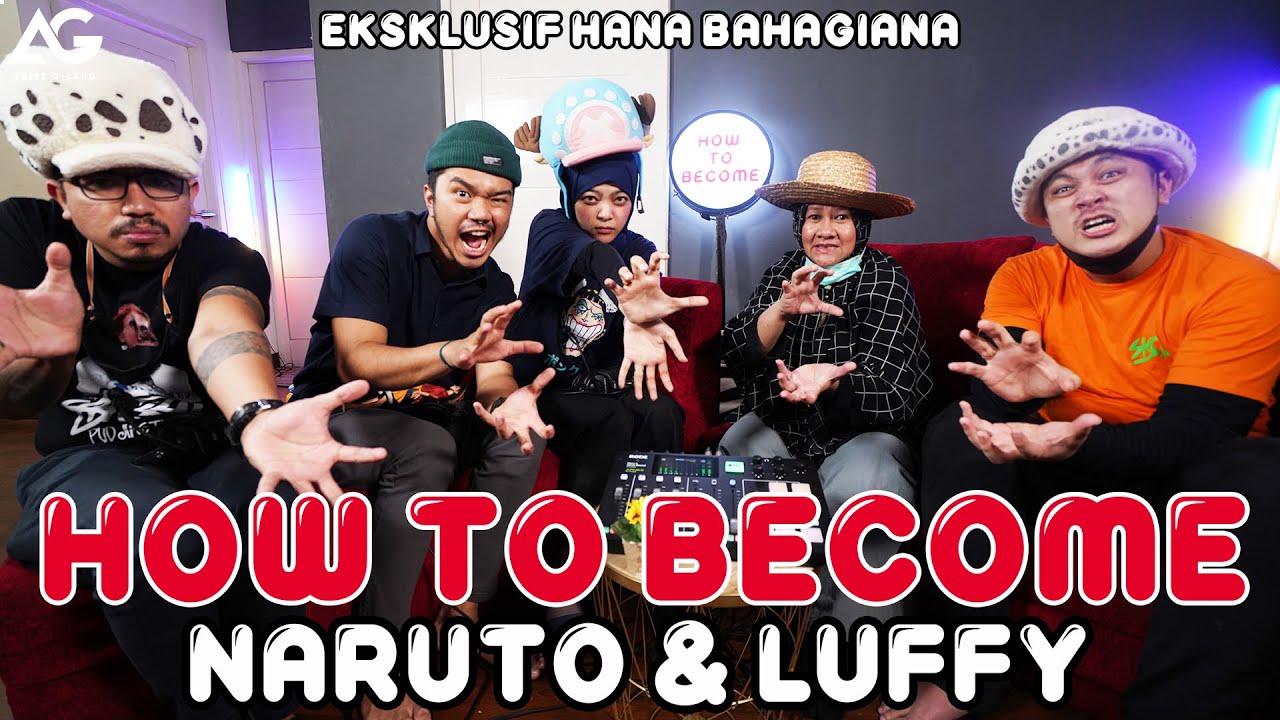 HOW TO BECOME: NARUTO & LUFFY (EKSKLUSIF HANA BAHAGIANA)