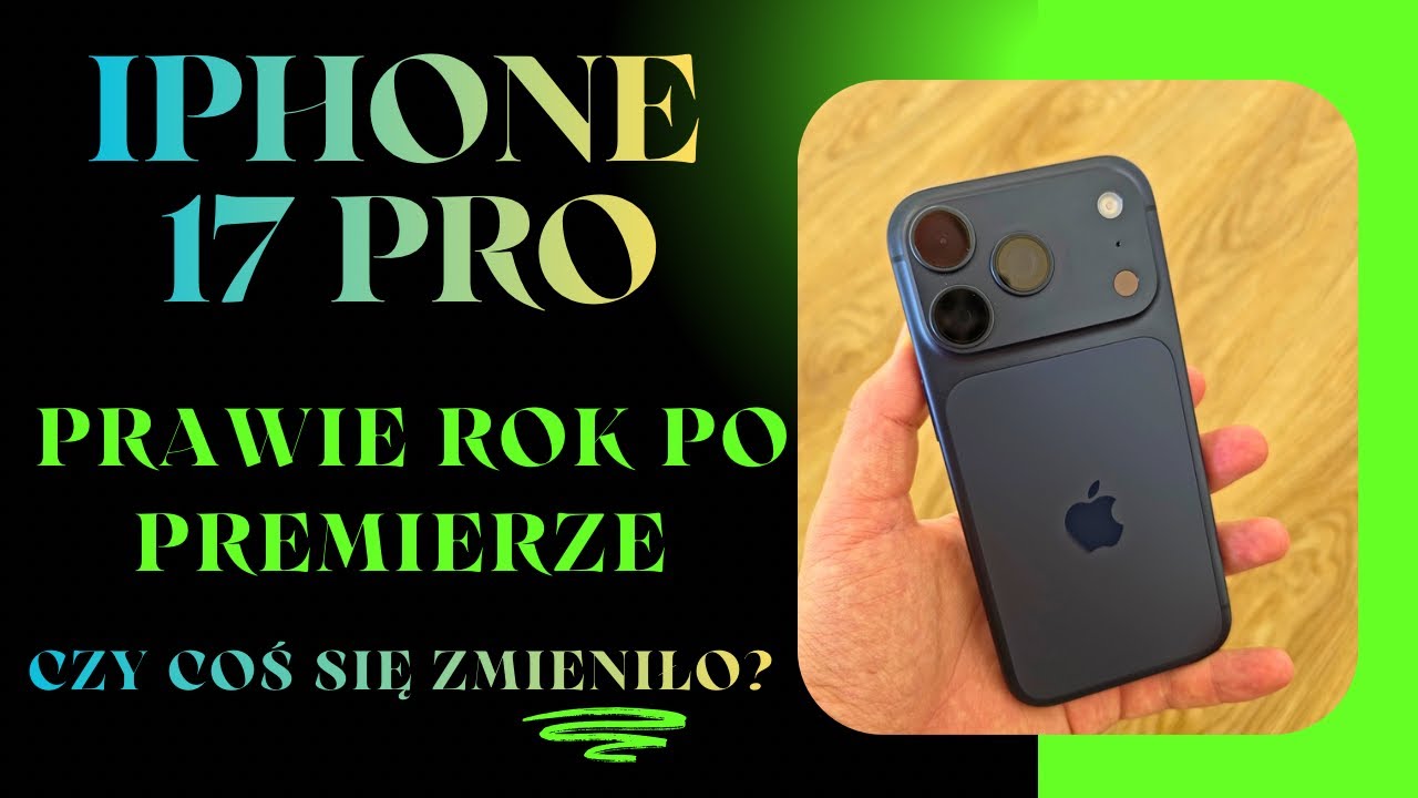 iPhone 17 Pro po roku użytkowania &ndash; Szczera prawda. 