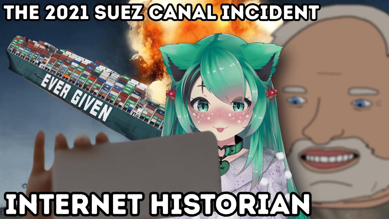 Ever Given, Ever Taken Away || The 2021 Suez Canal Incident || Internet Historian React