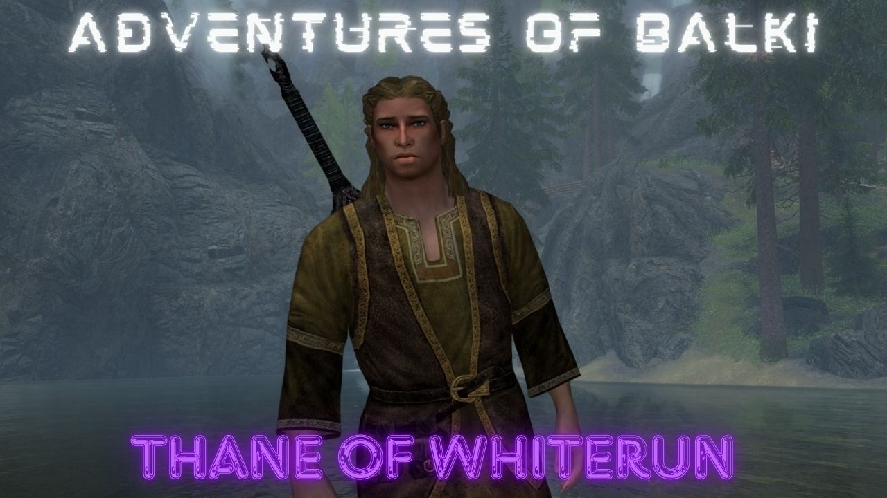 SKYRIM: The Adventures of Balki Thane of Whiterun