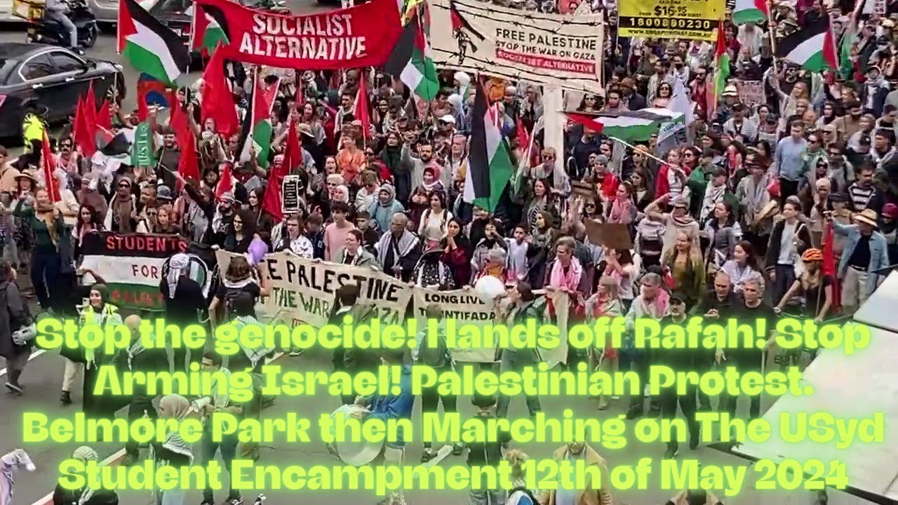 Stop the genocide! Stop Arming Israel! Palestinian Protest. Belmore Park to Syd Uni 12th of May 2024