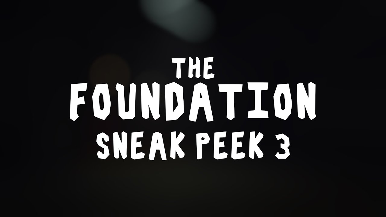 THE FOUNDATION - SNEAK PEEK #3