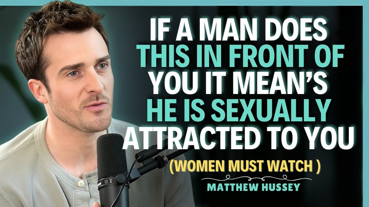 If a man does this in front of you, know that he is sexually attracted to you    Matthew Hussey
