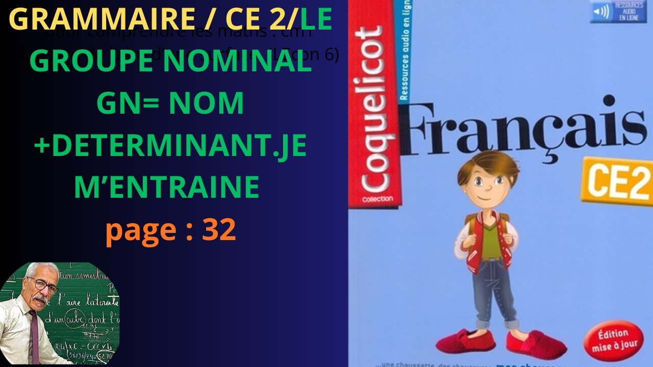 COQUELICOT FRANÇAIS CE2. LE GROUPE NOMINAL. NOM+DÉTERMINANT. JE M'ENTRAÎNE  PAGE 32.