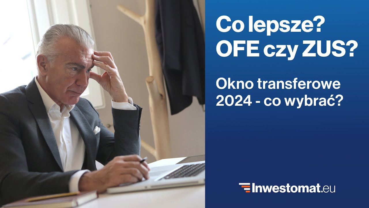 Okno transferowe 2024: OFE czy ZUS?