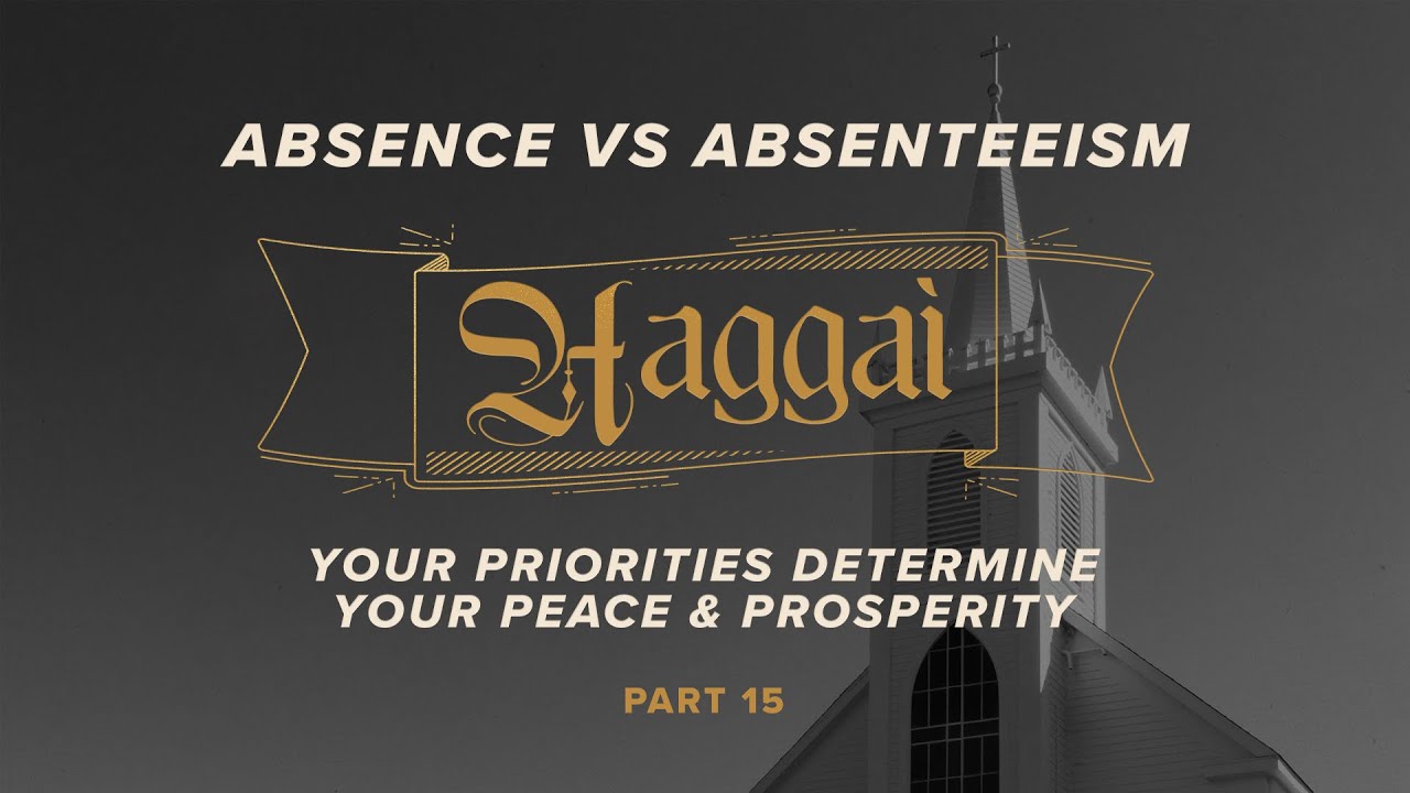 The Book of Haggai: Absence vs. Absenteeism - Part Fifteen