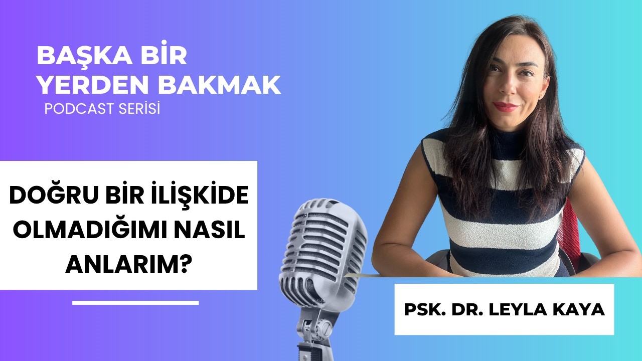 Doğru bir ilişkide olmadığımı nerden anlarım? | Podcast #2