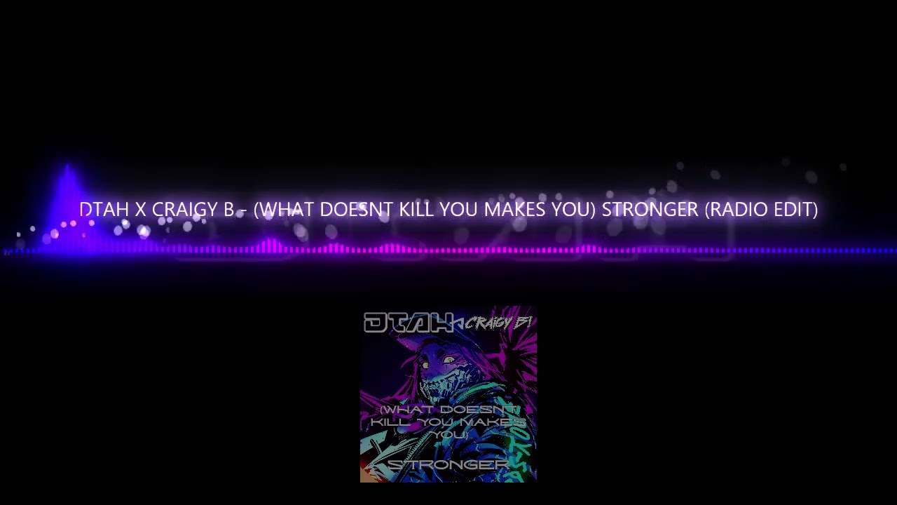 DTAH X CRAIGY B - STRONGER (WHAT DOESNT KILL YOU) RADIO EDIT