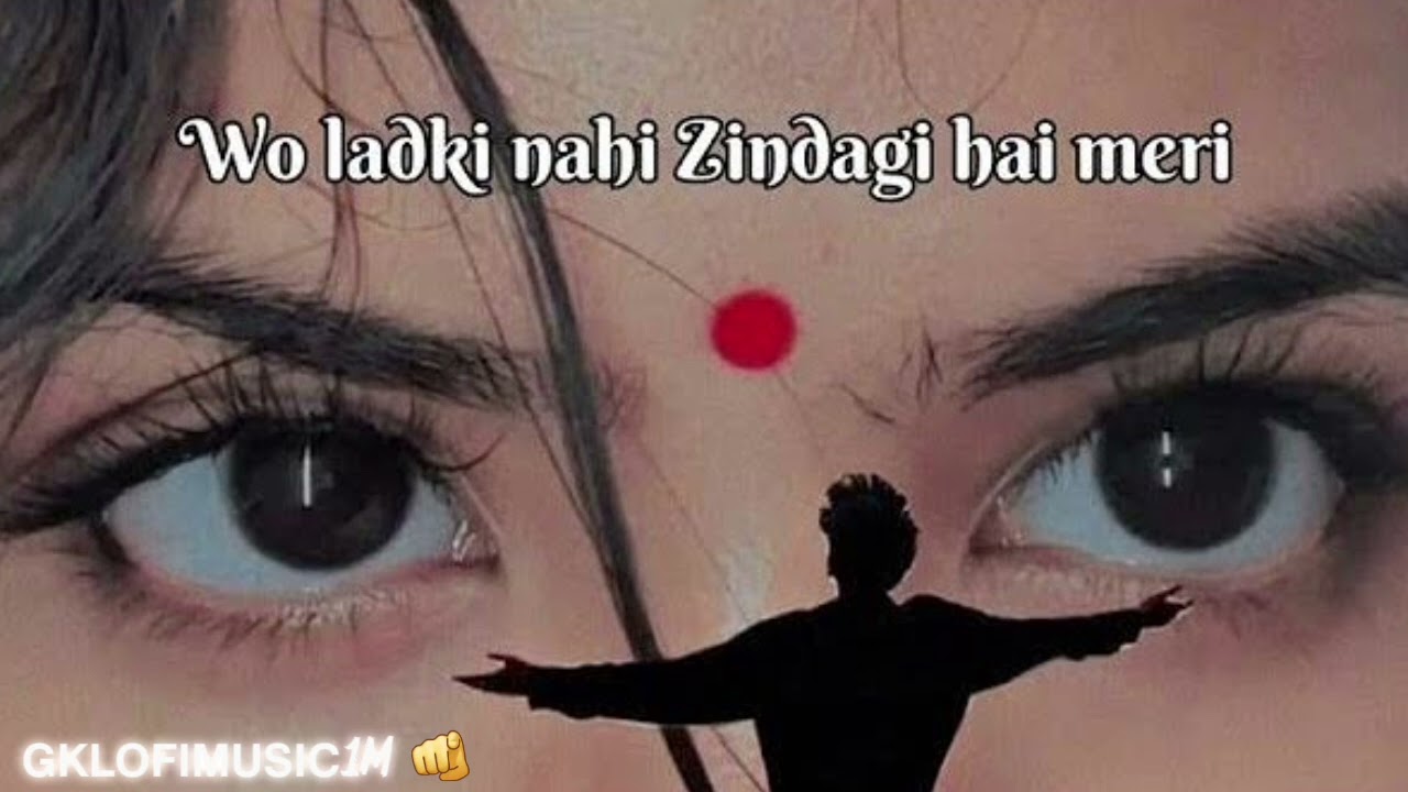 Wo Ladki Nahi Zindagi Hai Meri || Slowed+Reverb Hindi SongsSlowed Reverb song @gklofimusic1M 