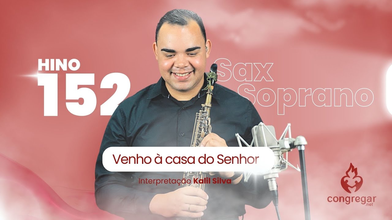 Hino 152 da CCB - Venho à casa do Senhor - Sax Soprano - CCB - Kalil Silva - Hinário 5