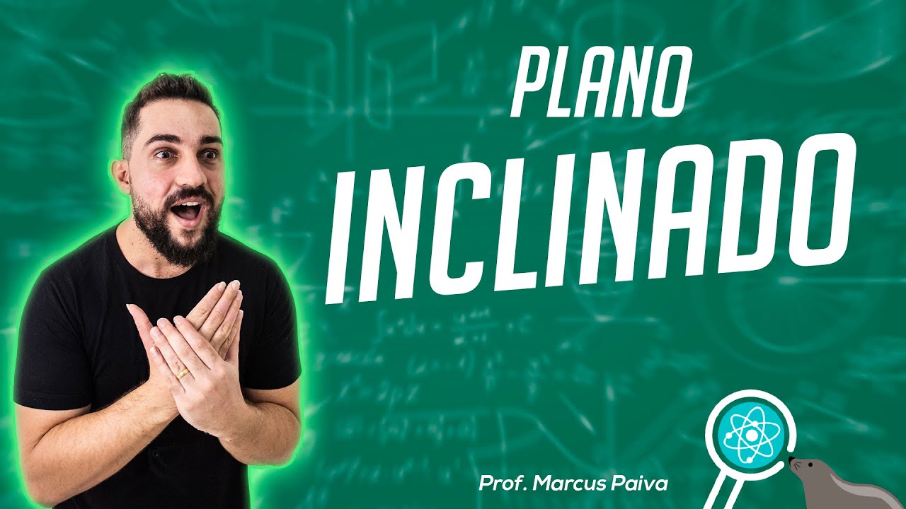 Plano Inclinado - #FocaNaFisica