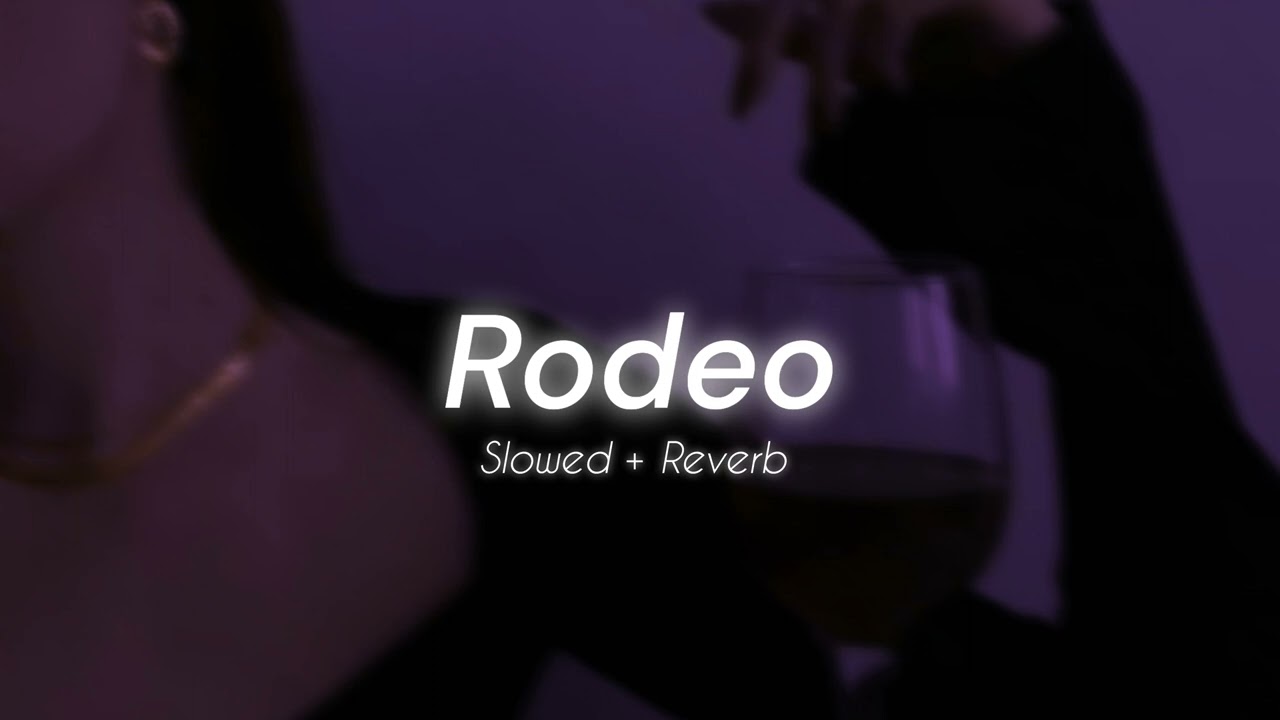 Rodeo (Slowed + Reverb) ♬