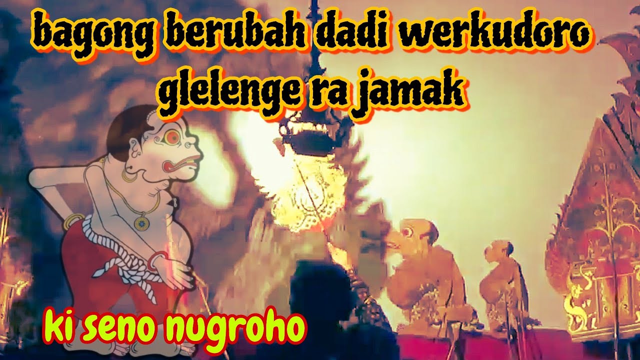 Berubah dadi werkudoro bagong tambah gleleng, ki seno nugroho