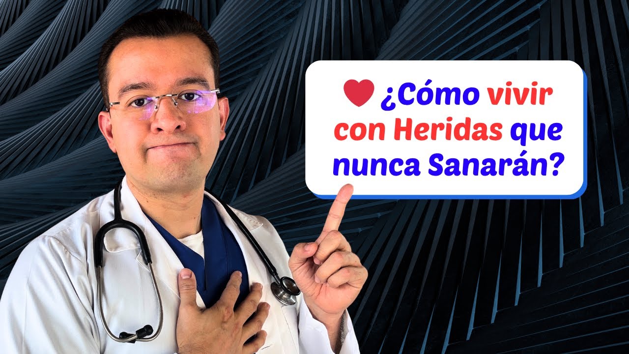 ❤️ ¿Cómo vivir con Heridas que nunca Sanarán?