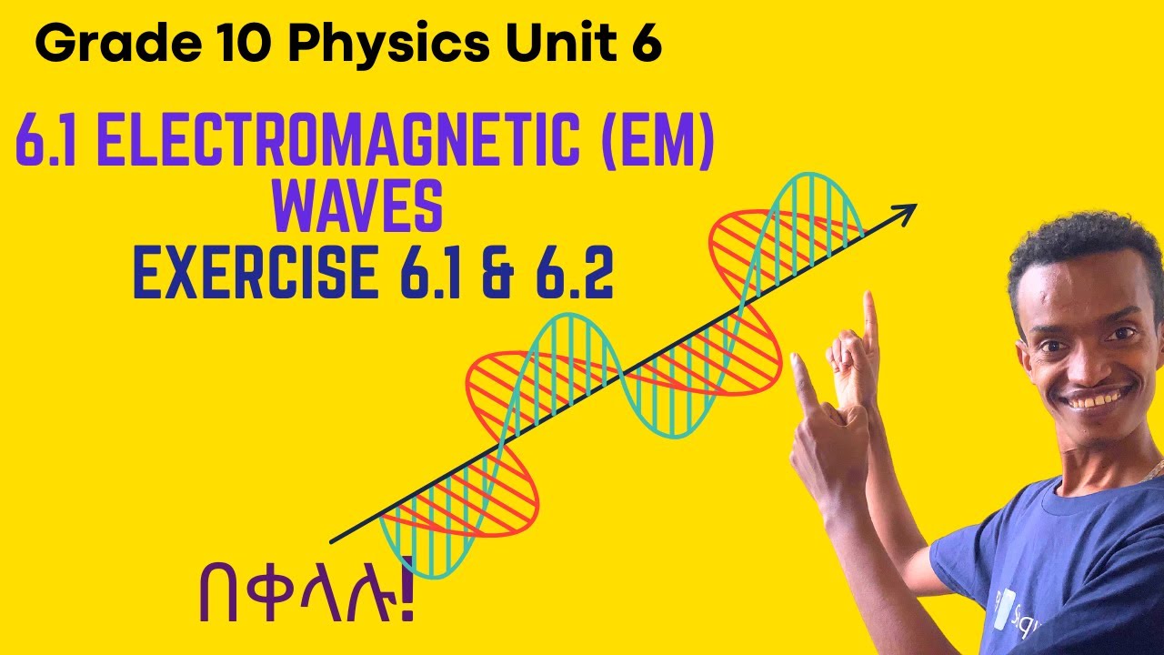 Grade  10 Physics Unit 6:6 .1 Electromagnetic EM waves,Exercise 6.1 & Exercise 6.2 Review Questions