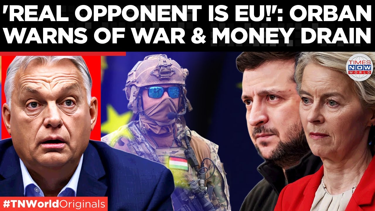 ‘REBEL AGAINST BRUSSELS’: Orbán Warns EU Wants A Pro-War Government In Hungary | World News
