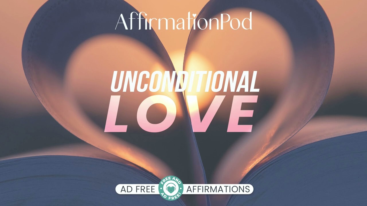 Unconditional Love - Affirmations by Josie Ong