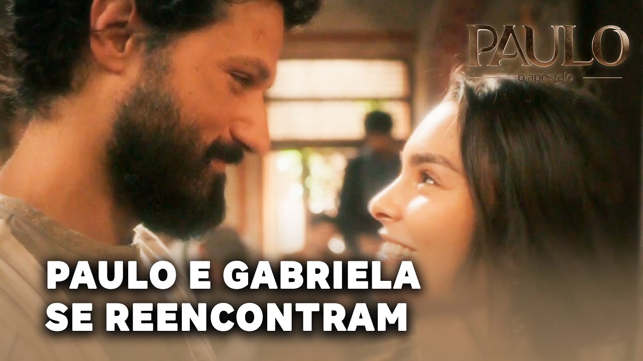 PAULO, O APÓSTOLO: Paulo e Gabriela voltam a se reencontrar