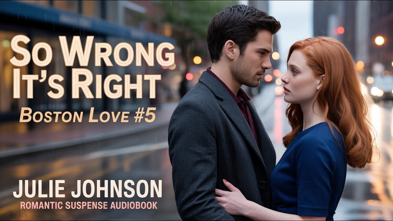 So Wrong It's Right - Boston Love #5 | Julie Johnson | Romantic Suspense Audiobook