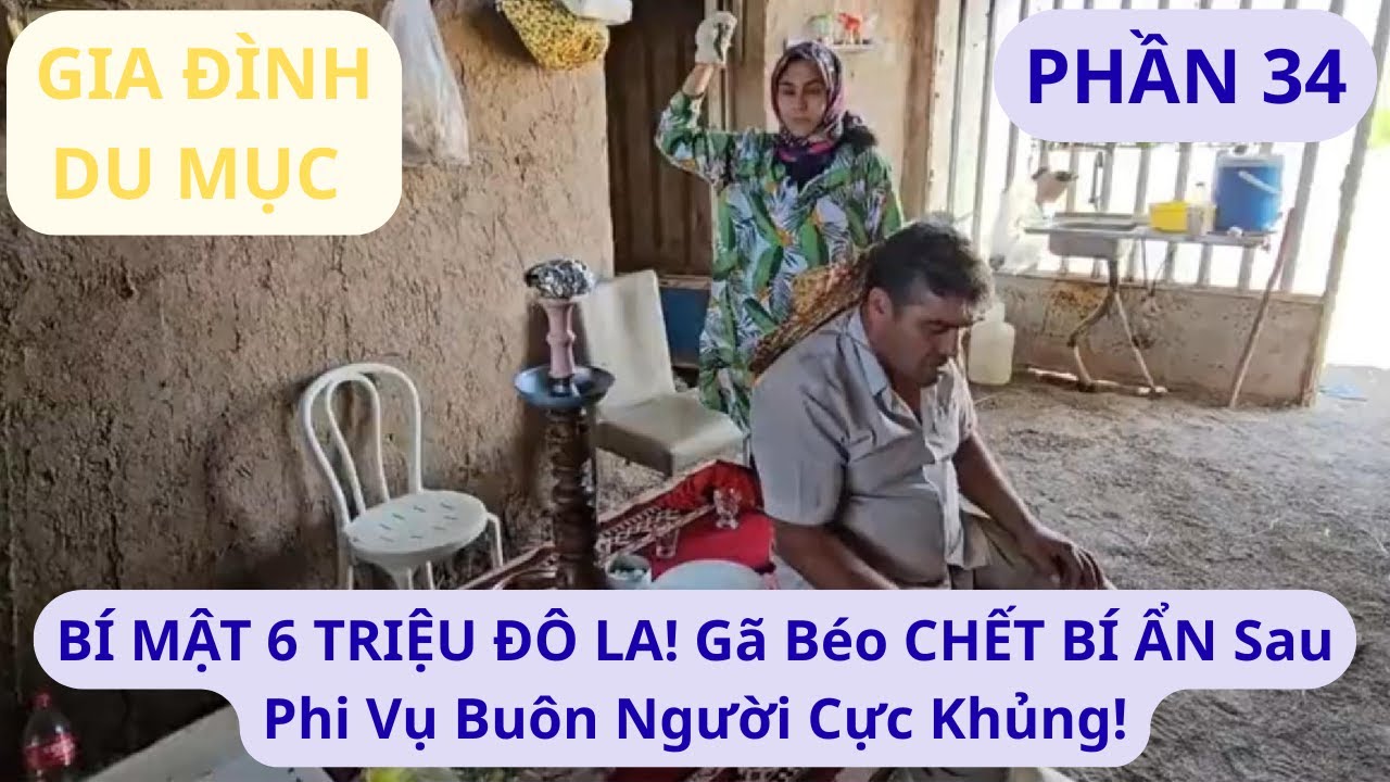 DU MỤC IRAN: P34 BÍ MẬT 6 TRIỆU ĐÔ LA! Gã Béo CHẾT BÍ ẨN Sau Phi Vụ Buôn Người Cực Khủng!