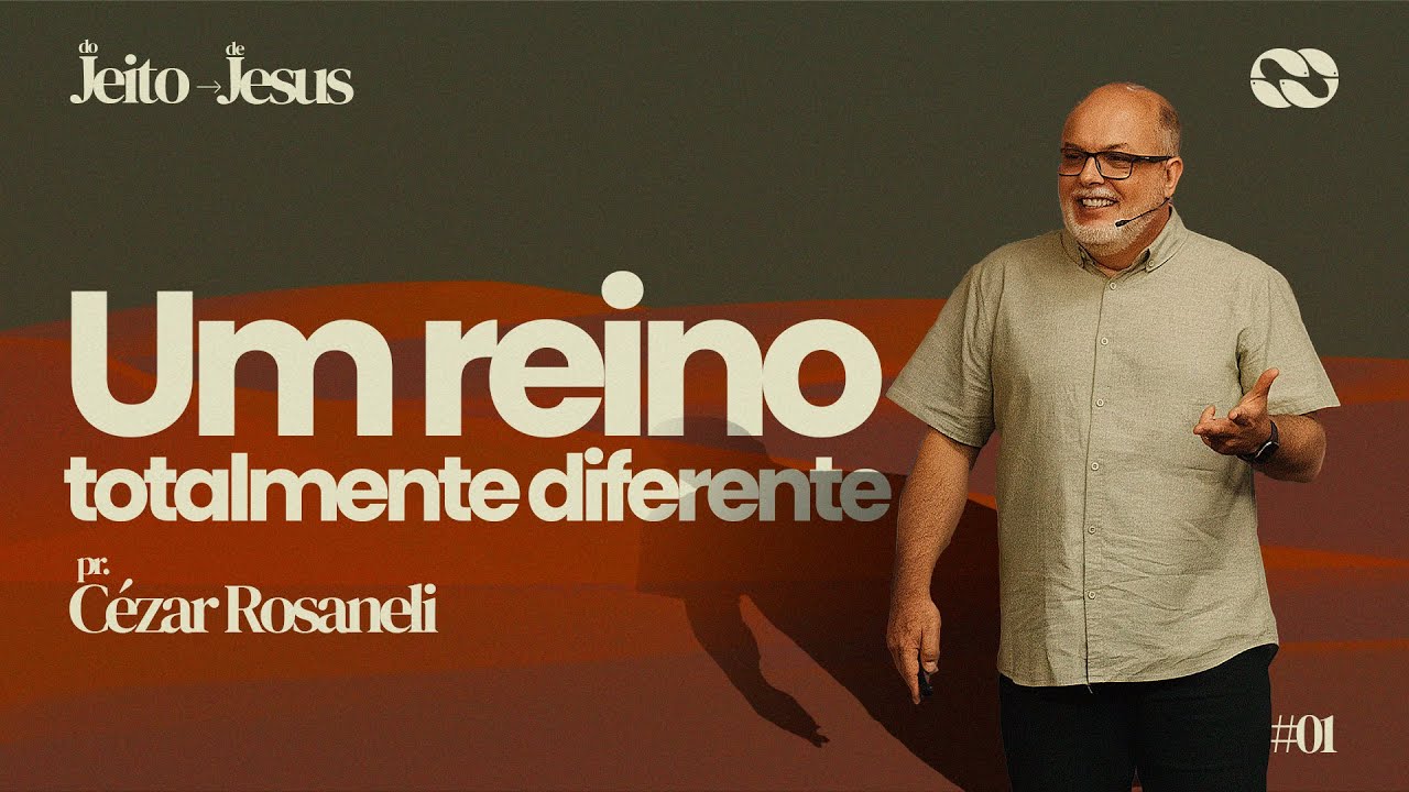 UM REINO TOTALMENTE DIFERENTE // Série: do JEITO de JESUS // Pr. Cézar Rosaneli