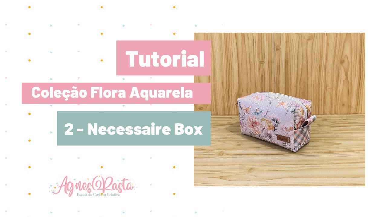 Passo a passo: Necessaire Box - Coleção Floral Aquarela