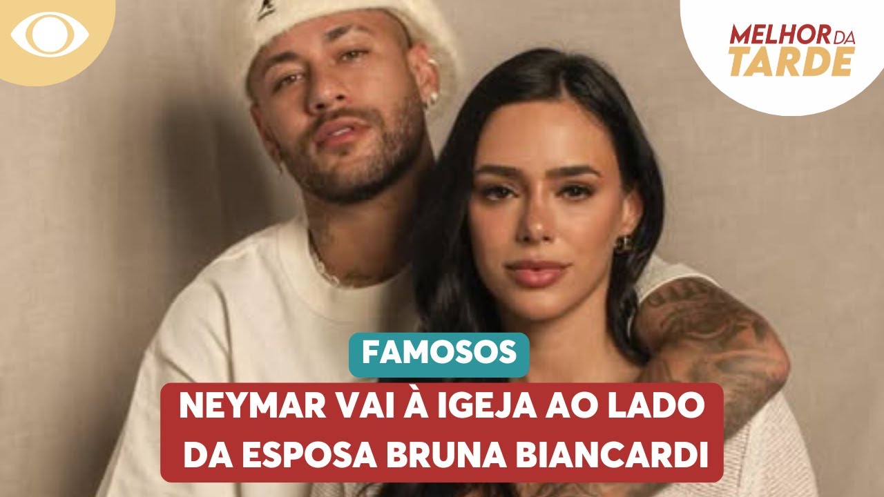 Neymar vai à igreja ao lado de Bruna Biancardi | Melhor da Tarde