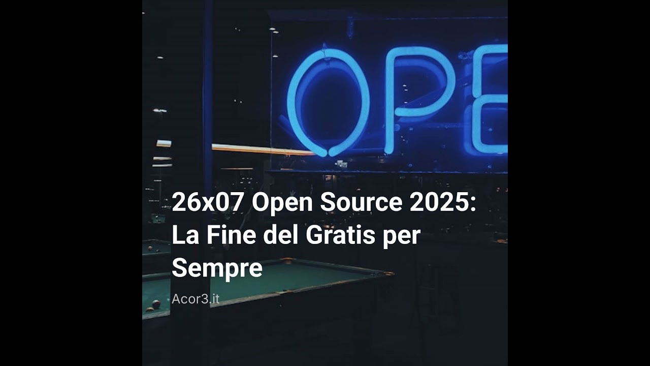 26×07 Open Source 2025: La Fine del Gratis per Sempre