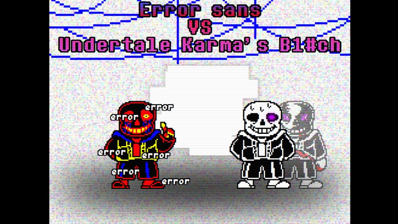 Error sans VS Undertale: Karma's A B1#ch